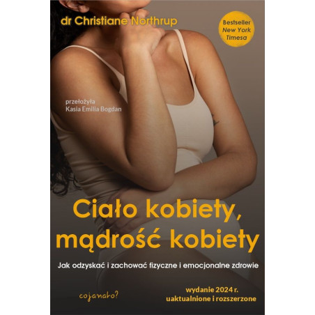 Ciało kobiety, mądrość kobiety. Jak odzyskać i zachować fizyczne i emocjonalne zdrowie
Christiane Northrup